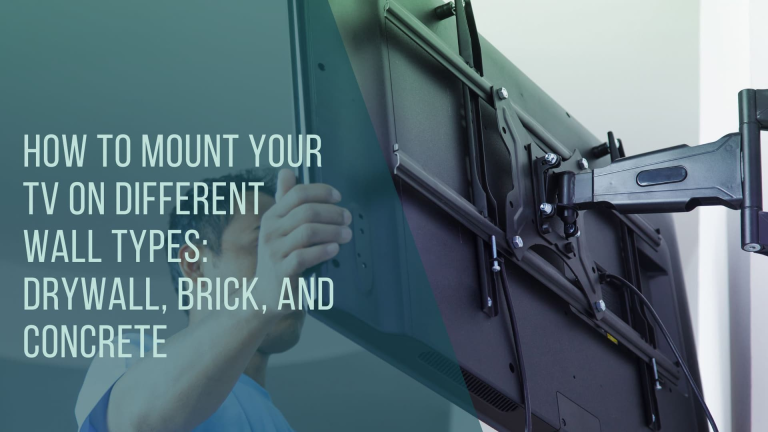 How to Mount Your TV on Different Wall Types: Drywall, Brick, and Concrete