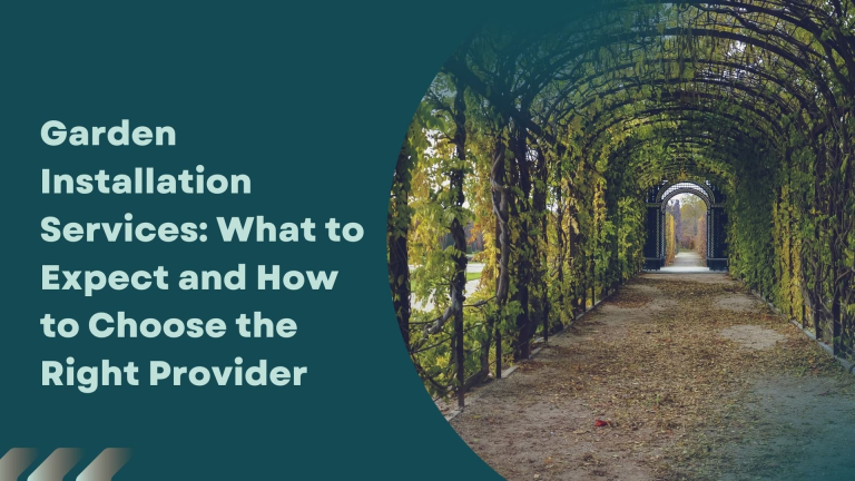 Garden Installation Services: What to Expect and How to Choose the Right Provider
