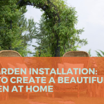 DIY Garden Installation: How to Create a Beautiful Garden at Home