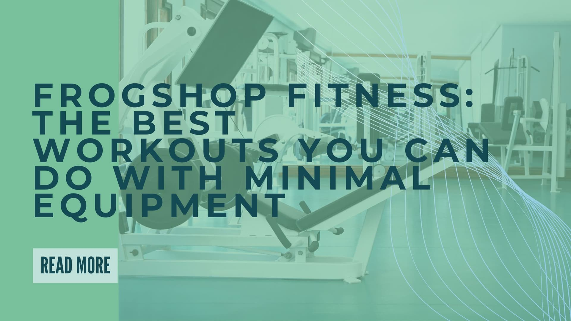 Frogshop Fitness: The Best Workouts You Can Do with Minimal Equipment
