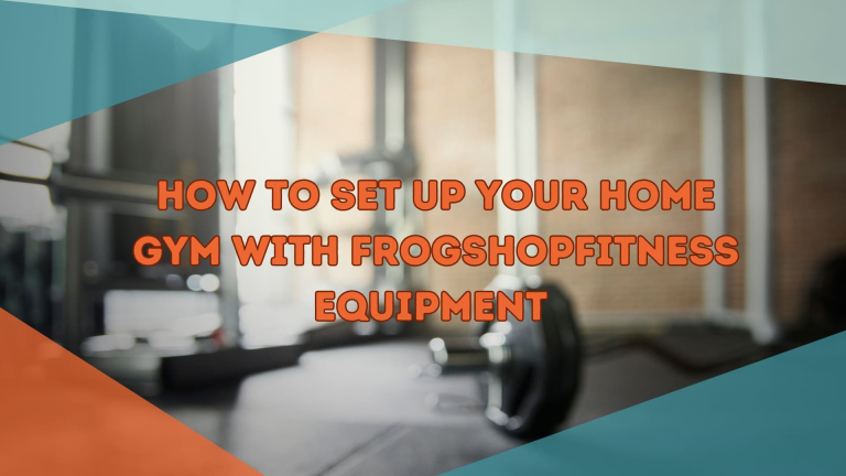 How to Set Up Your Home Gym with Frogshopfitness Equipment