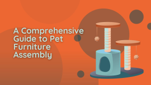 A Comprehensive Guide to Pet Furniture Assembly