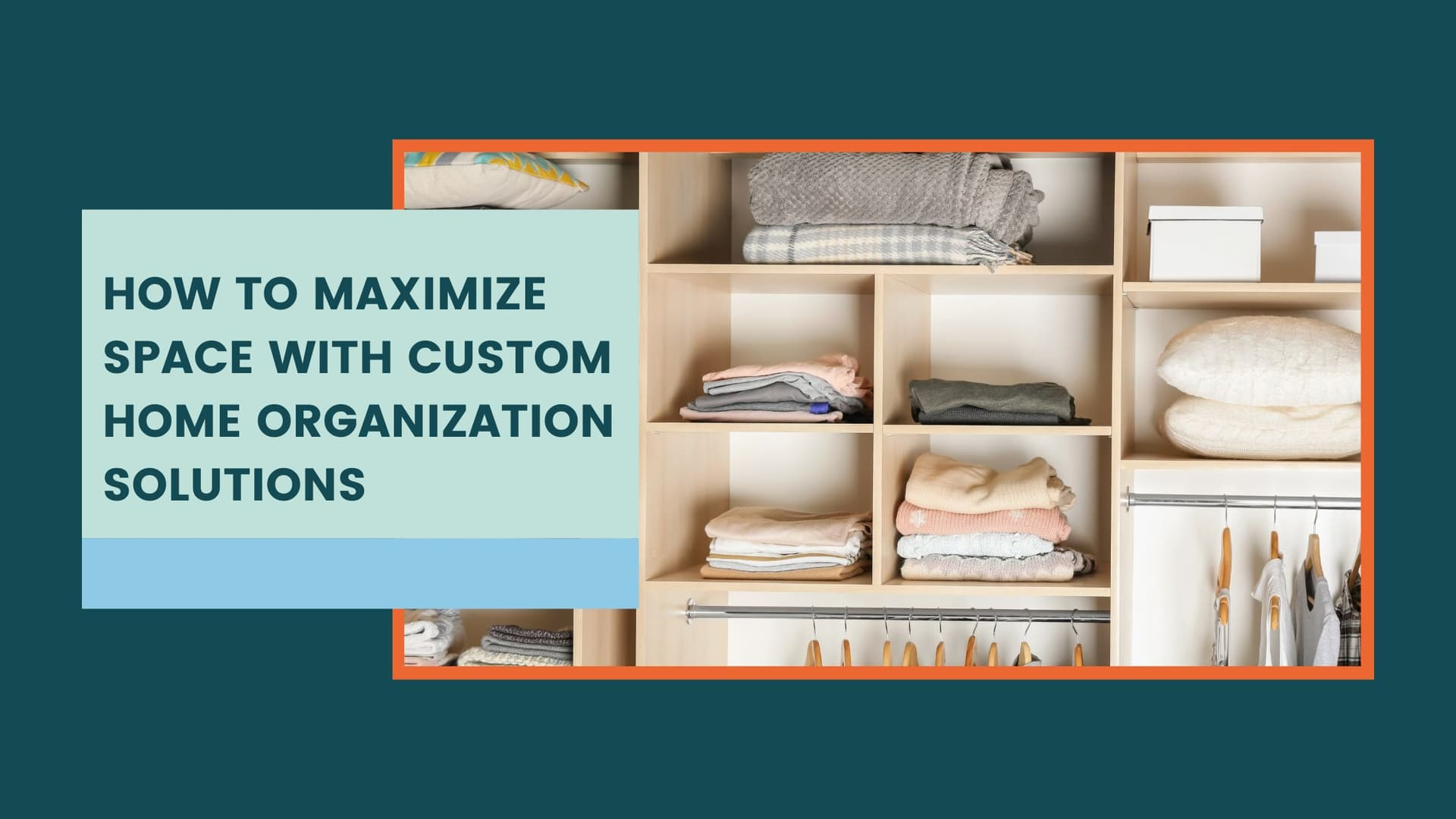 How to Maximize Space with Custom Home Organization Solutions