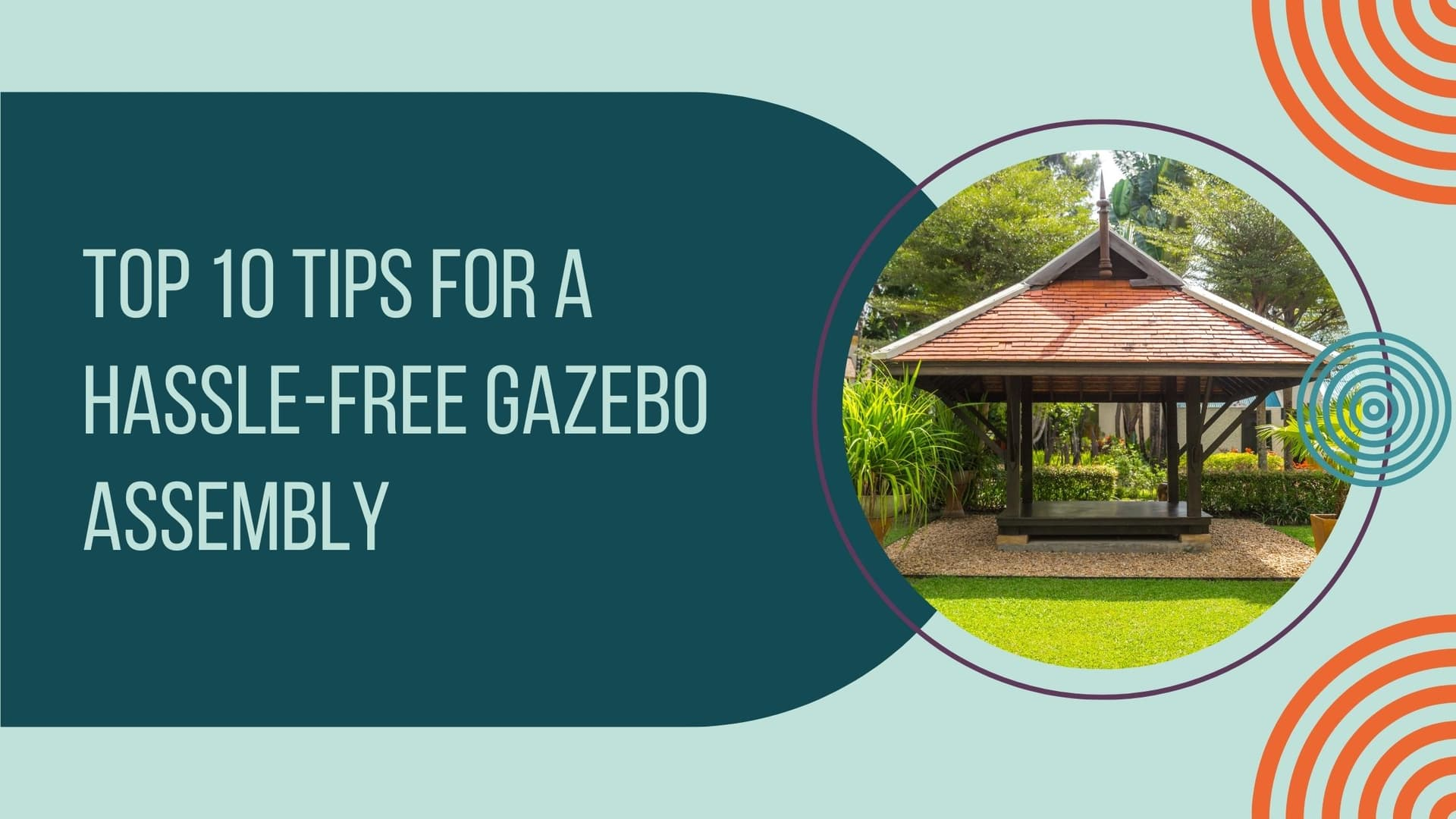 Top 10 Tips for a Hassle-Free Gazebo Assembly