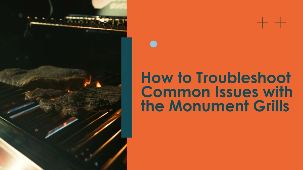 How to Troubleshoot Common Issues with the Monument Grills
