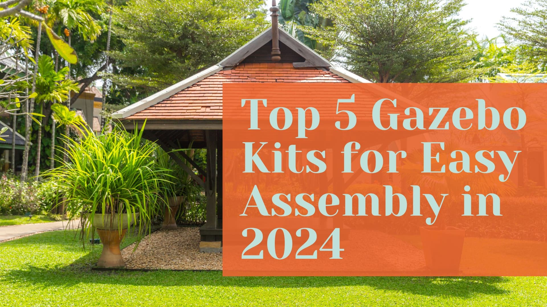 Top 5 Gazebo Kits for Easy Assembly in 2024