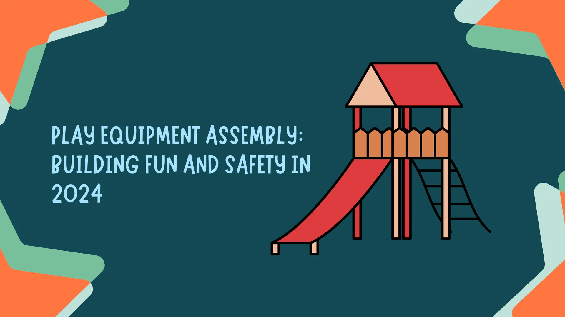 Play Equipment Assembly: Building Fun and Safety in 2024