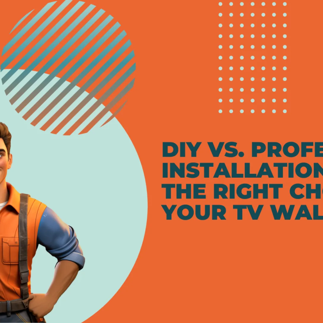 DIY vs. Professional Installation: Making the Right Choice for Your TV Wall Mount