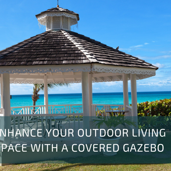 Enhance Your Outdoor Living Space with a Covered Gazebo