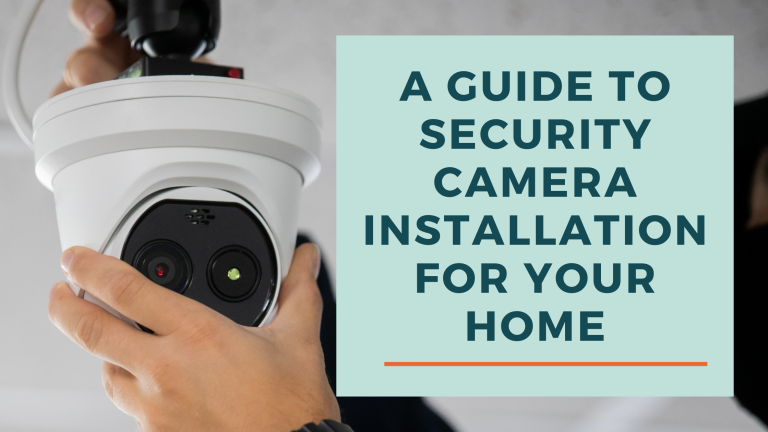 A Guide to Security Camera Installation for Your Home