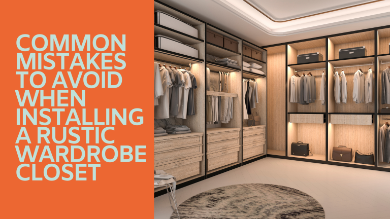 Common Mistakes to Avoid When Installing a Rustic Wardrobe Closet