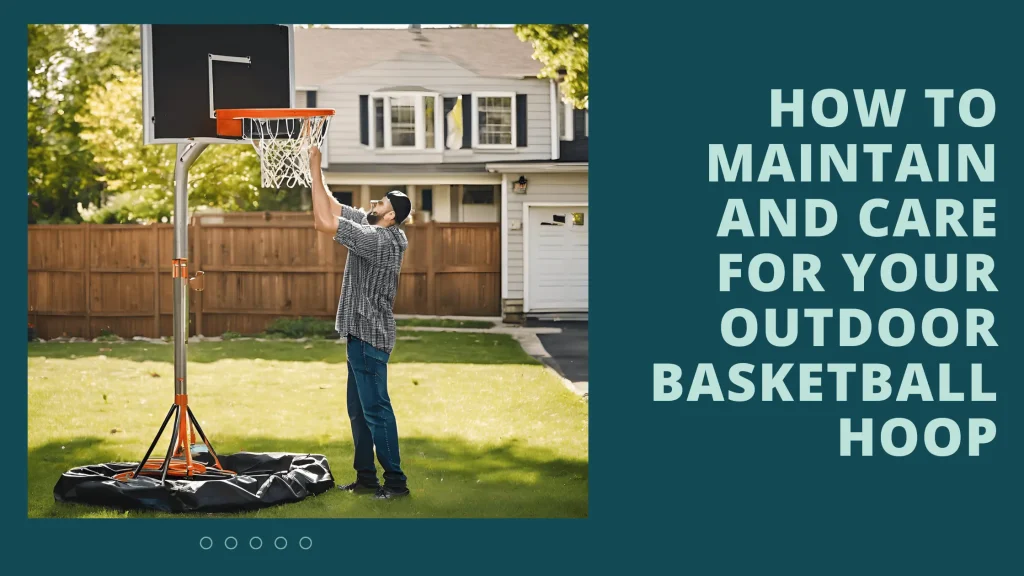 How to Maintain and Care for Your Outdoor Basketball Hoop