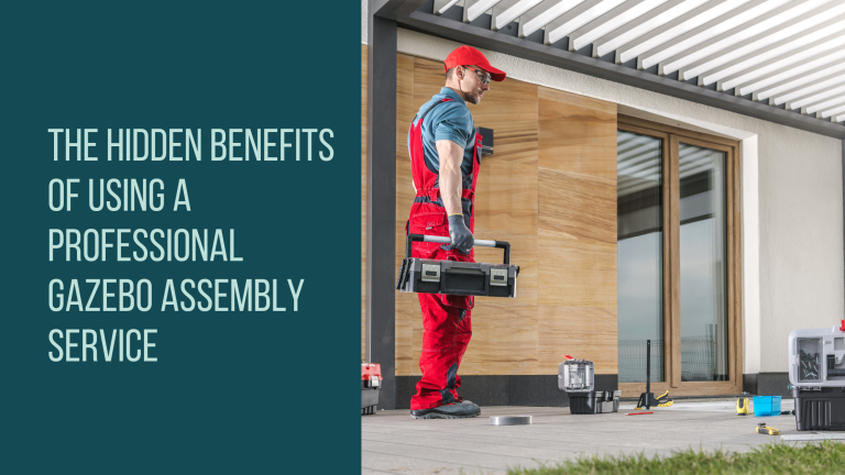 The Hidden Benefits of Using a Professional Gazebo Assembly Service