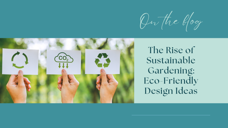 The Rise of Sustainable Gardening: Eco-Friendly Design Ideas