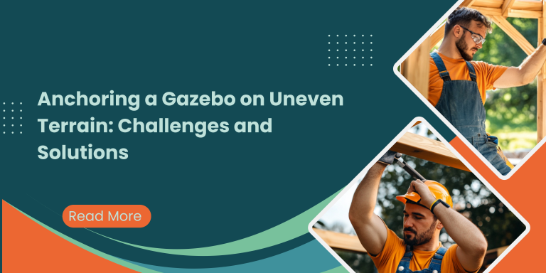 Anchoring a Gazebo on Uneven Terrain: Challenges and Solutions