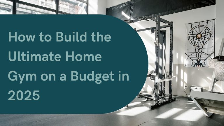 How to Build the Ultimate Home Gym on a Budget in 2025