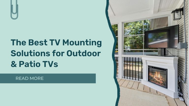 The Best TV Mounting Solutions for Outdoor & Patio TVs