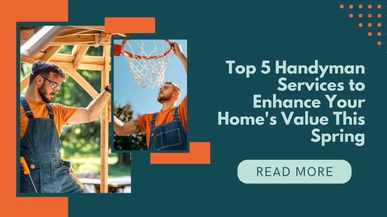Top 5 Handyman Services to Enhance Your Home’s Value This Spring