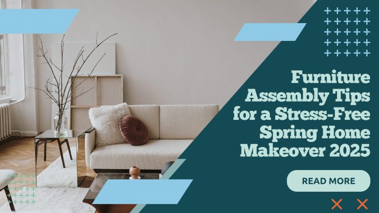 Furniture Assembly Tips for a Stress-Free Spring Home Makeover 2025