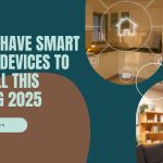 Must-Have Smart Home Devices to Install This Spring 2025
