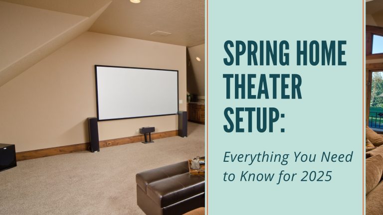 Spring Home Theater Setup: Everything You Need to Know for 2025