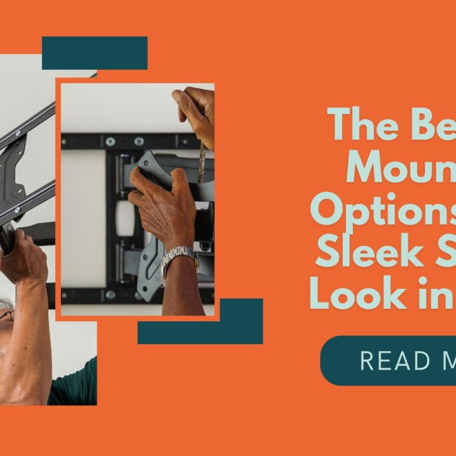 The Best TV Mounting Options for a Sleek Spring Look in 2025