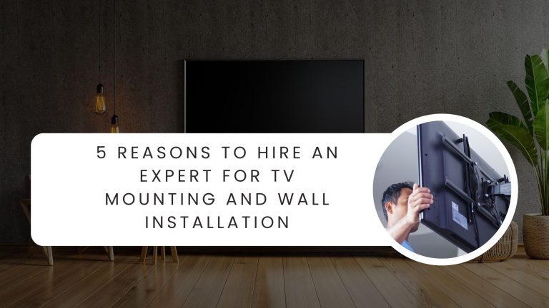5 Reasons to Hire an Expert for TV Mounting and Wall Installation