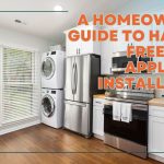 A Homeowner’s Guide to Hassle-Free Home Appliance Installation