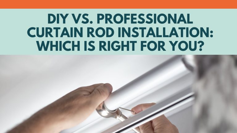 DIY vs. Professional Curtain Rod Installation: Which Is Right for You?