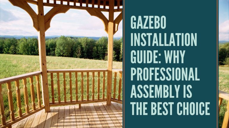 Gazebo Installation Guide: Why Professional Assembly Is the Best Choice