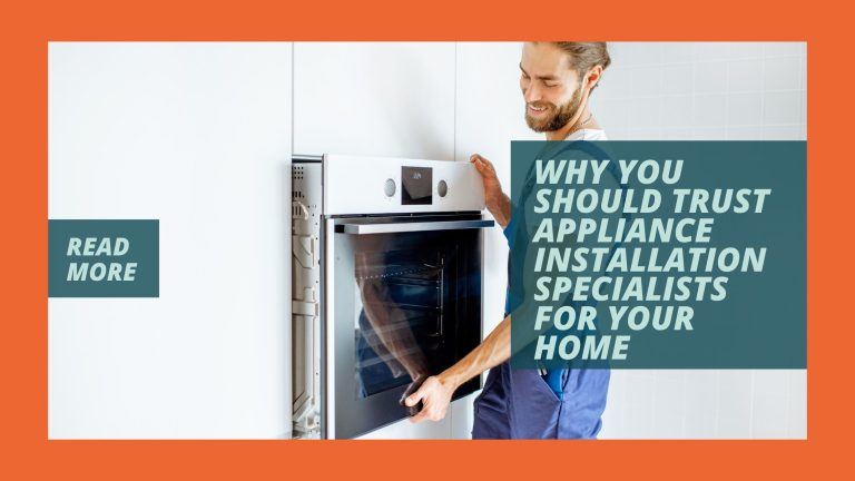Why You Should Trust Appliance Installation Specialists for Your Home