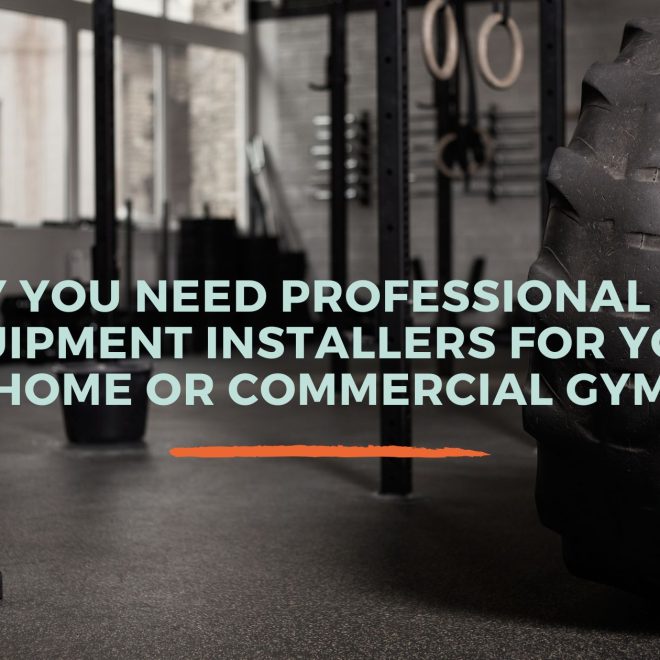 Why You Need Professional Gym Equipment Installers for Your Home or Commercial Gym