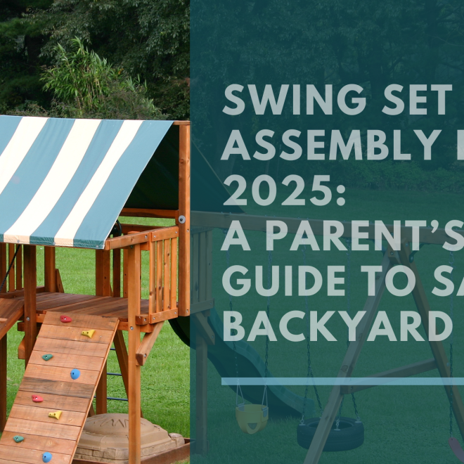 Swing Set Assembly in 2025: A Parent’s Guide to Safe Backyard Fun