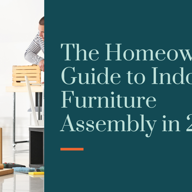 The Homeowner’s Guide to Indoor Furniture Assembly in 2025