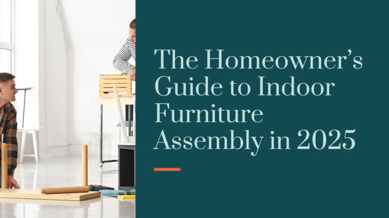 The Homeowner’s Guide to Indoor Furniture Assembly in 2025