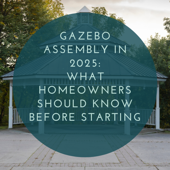 Gazebo Assembly in 2025: What Homeowners Should Know Before Starting