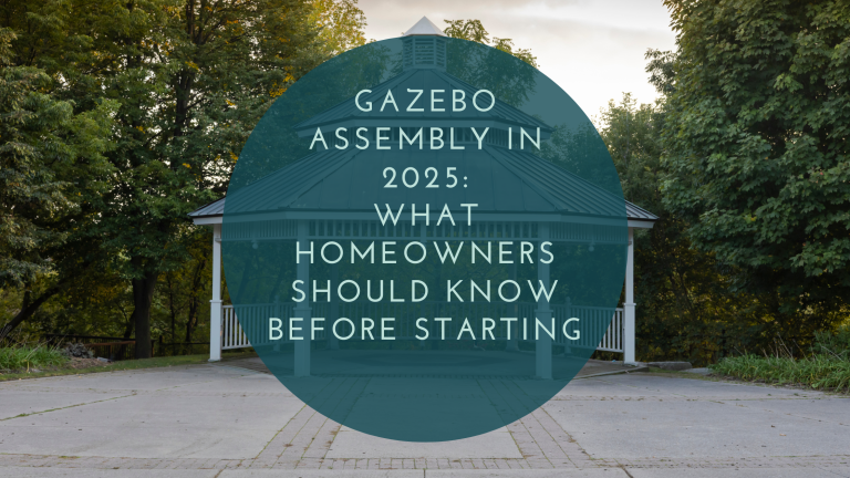 Gazebo Assembly: What Homeowners Should Know Before Starting