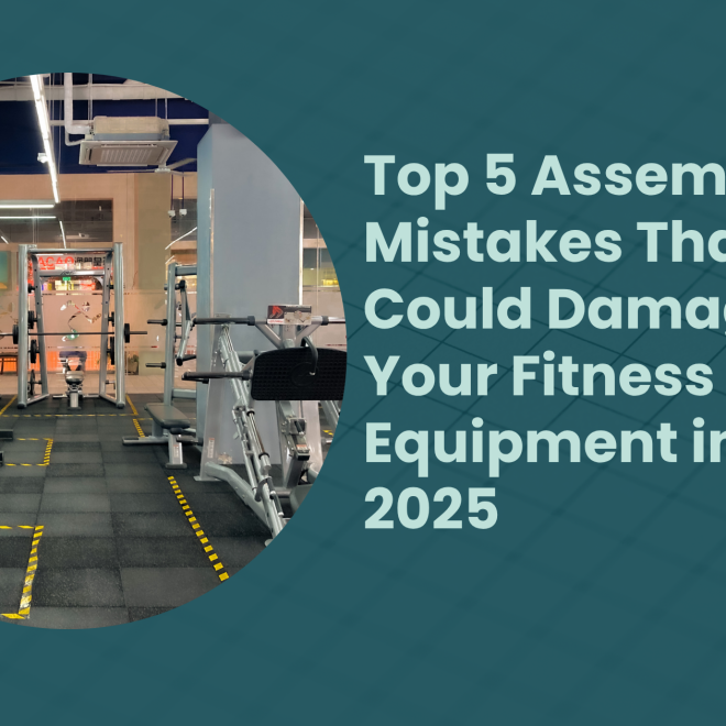 Top 5 Assembly Mistakes That Could Damage Your Fitness Equipment in 2025