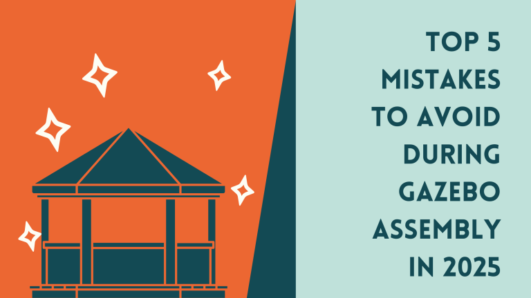 Top 5 Mistakes to Avoid During Gazebo Assembly in 2025