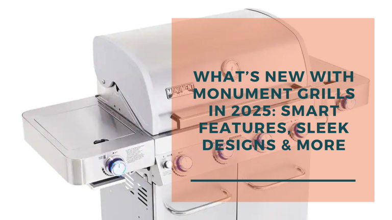 What’s New with Monument Grills in 2025: Smart Features, Sleek Designs & More