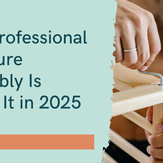 Why Professional Furniture Assembly Is Worth It in 2025