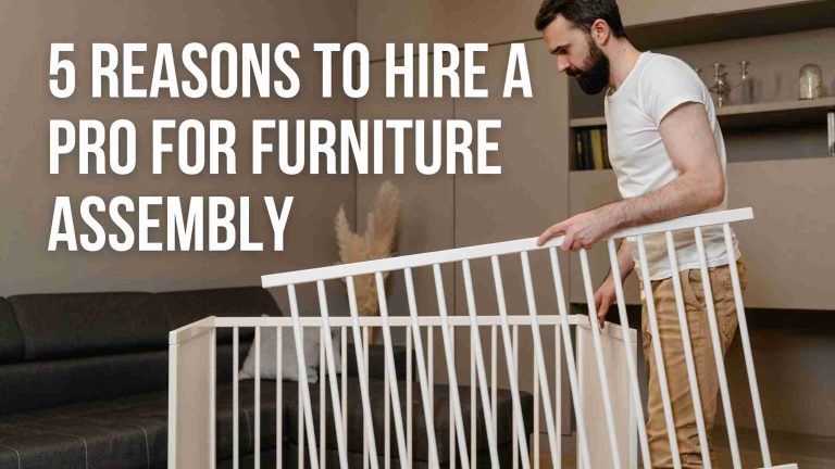 5 Reasons to Hire a Pro for Furniture Assembly