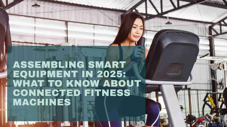 Assembling Smart Equipment in 2025: What to Know About Connected Fitness Machines