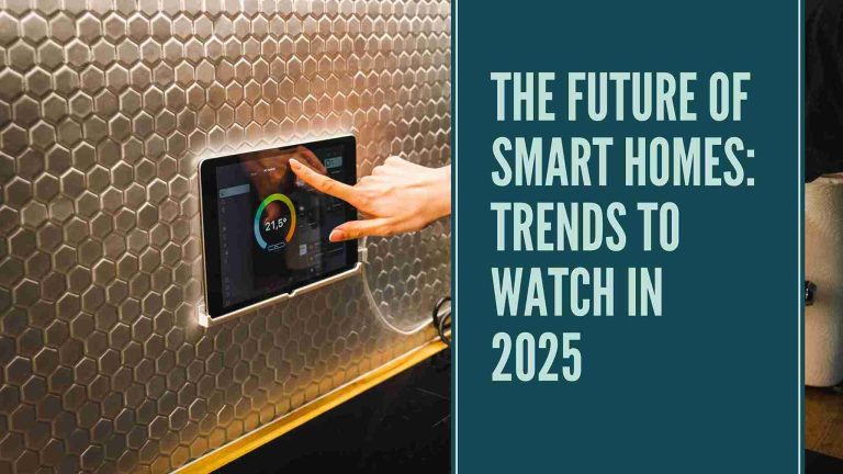 The Future of Smart Homes: Trends to Watch in 2025