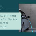 Benefits of Hiring Experts for Electric Car Charger Installation