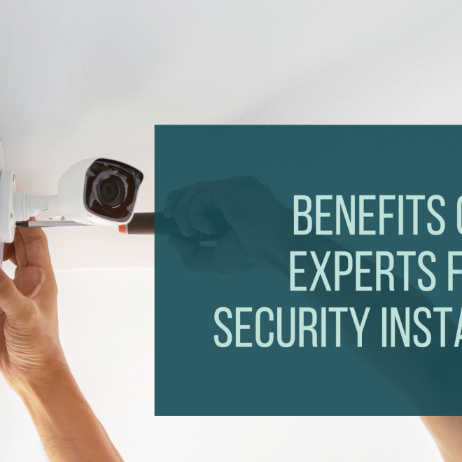 Benefits of Hiring Experts for Home Security Installation