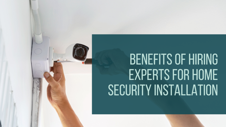Benefits of Hiring Experts for Home Security Installation