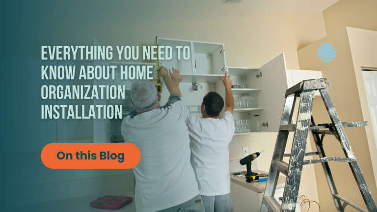Everything You Need to Know About Home Organization Installation