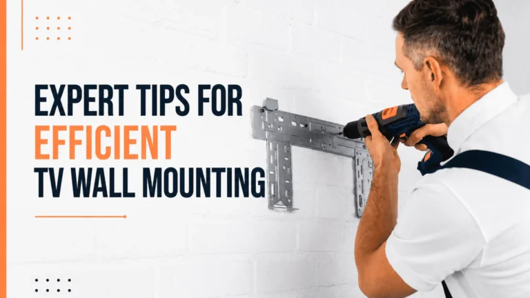Expert Tips for Efficient TV Wall Mounting