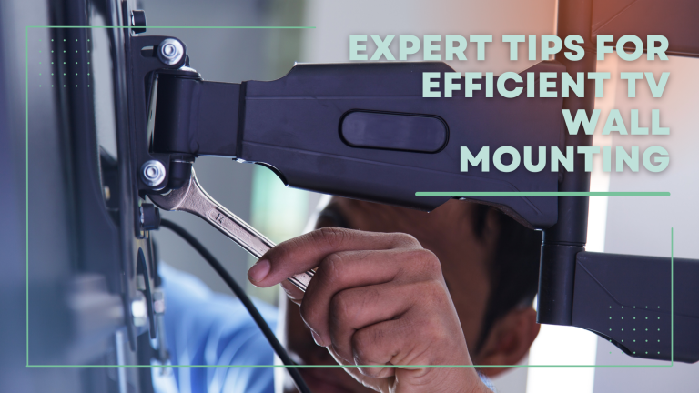 Expert Tips for Efficient TV Wall Mounting